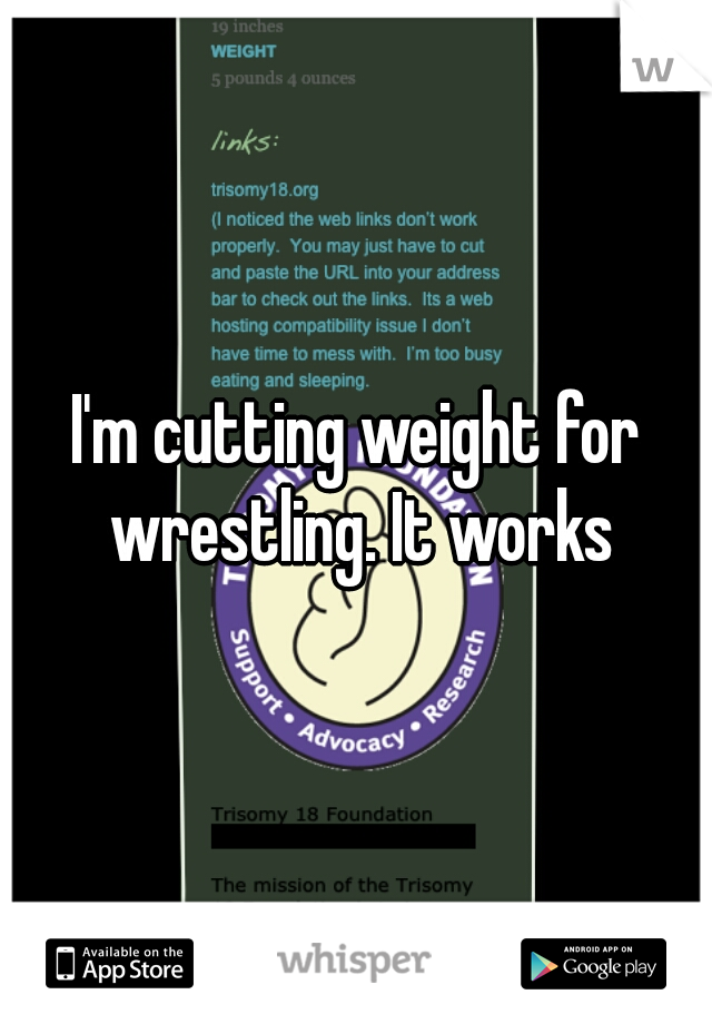 I'm cutting weight for wrestling. It works