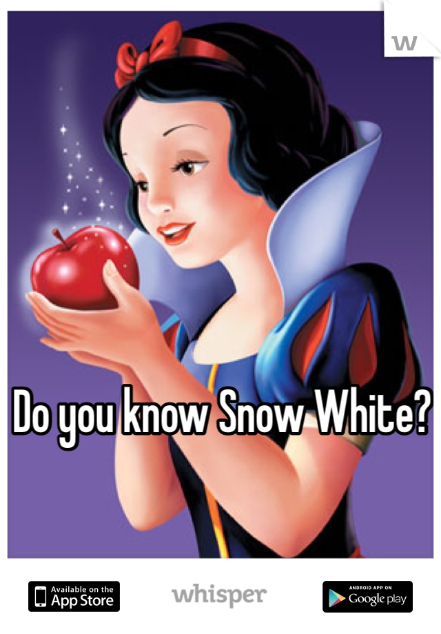 Do you know Snow White?