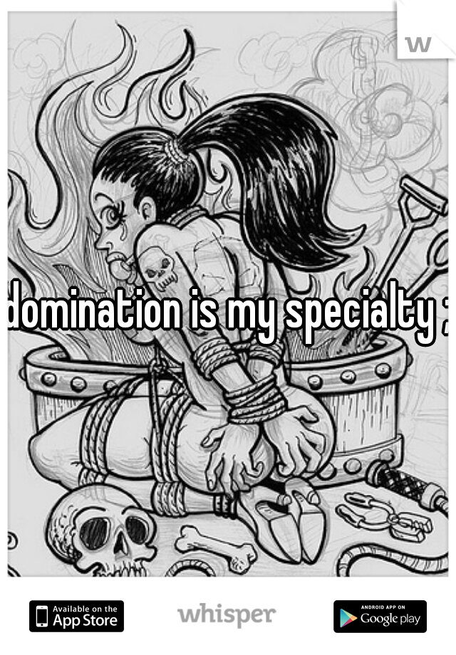 domination is my specialty ;)