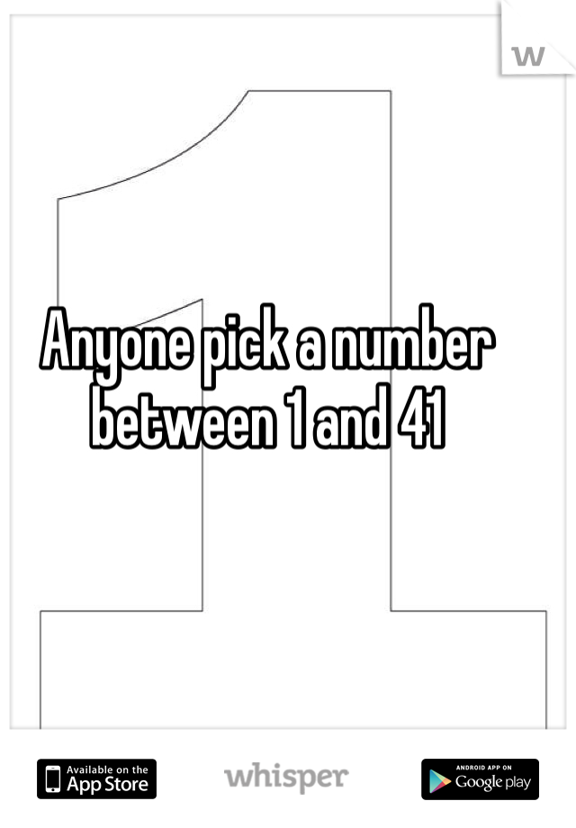 Anyone pick a number between 1 and 41