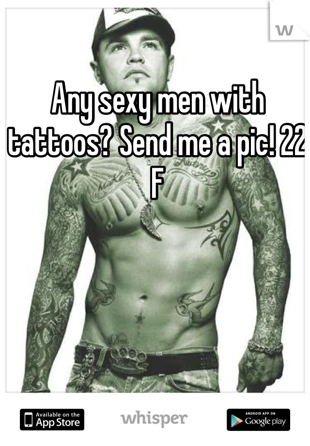Any sexy men with tattoos? Send me a pic! 22 F