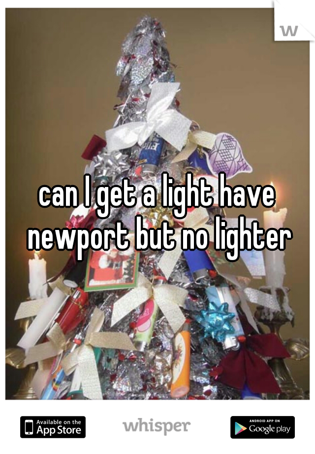 can I get a light have newport but no lighter