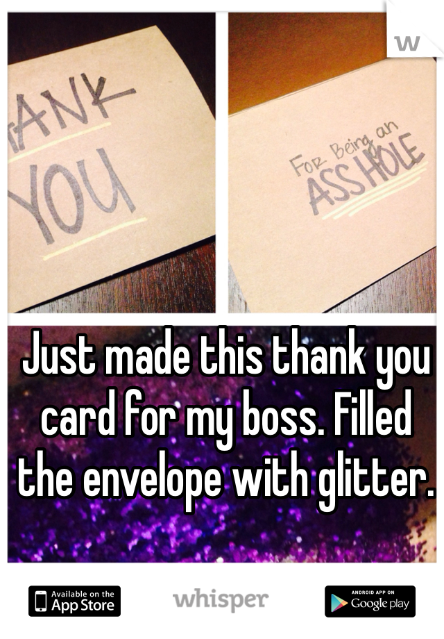Just made this thank you card for my boss. Filled the envelope with glitter.