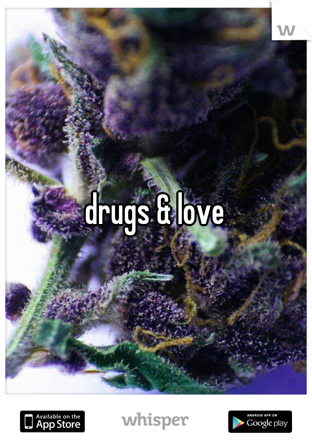 drugs & love