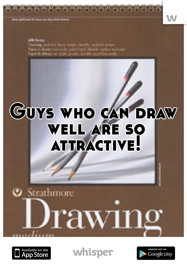 Guys who can draw well are so attractive!