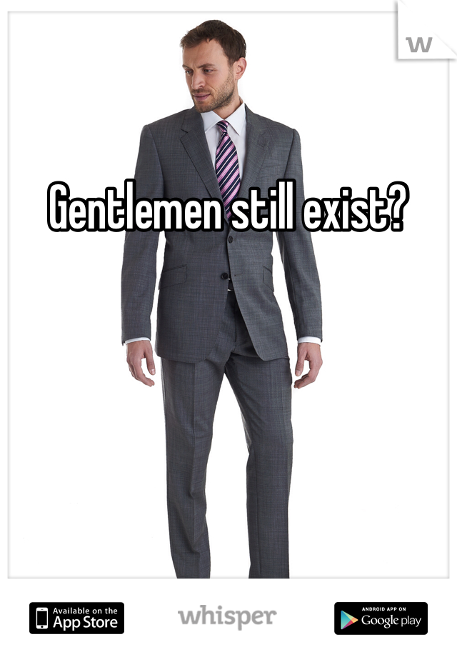 Gentlemen still exist? 