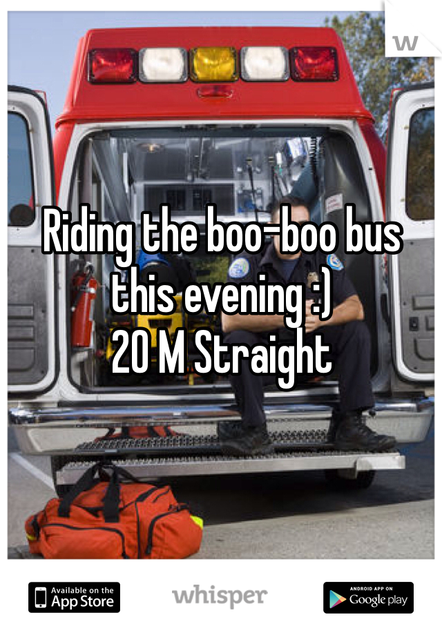 Riding the boo-boo bus this evening :)
20 M Straight