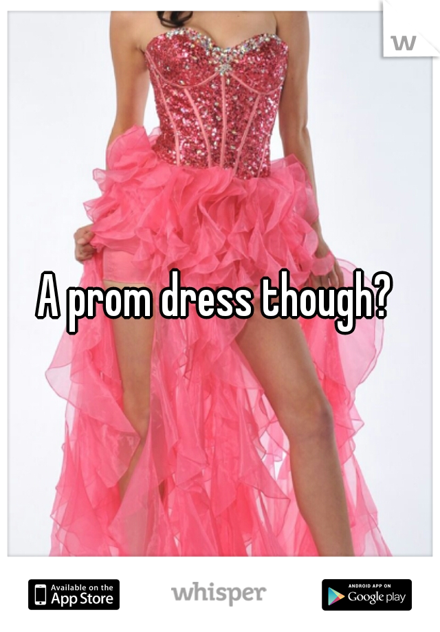 A prom dress though? 