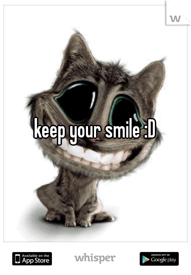 keep your smile :D