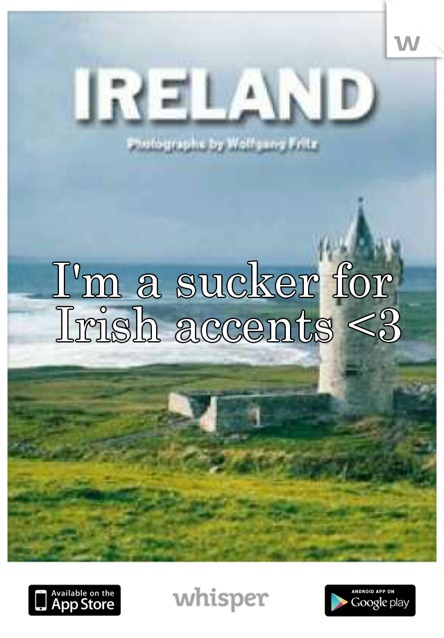 I'm a sucker for Irish accents <3