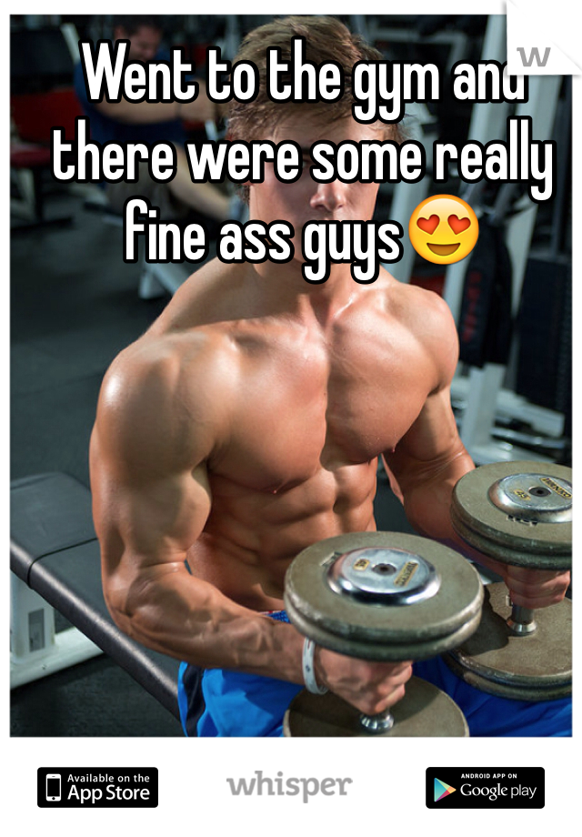 Went to the gym and there were some really fine ass guys😍