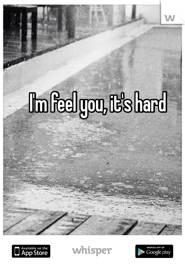I'm feel you, it's hard