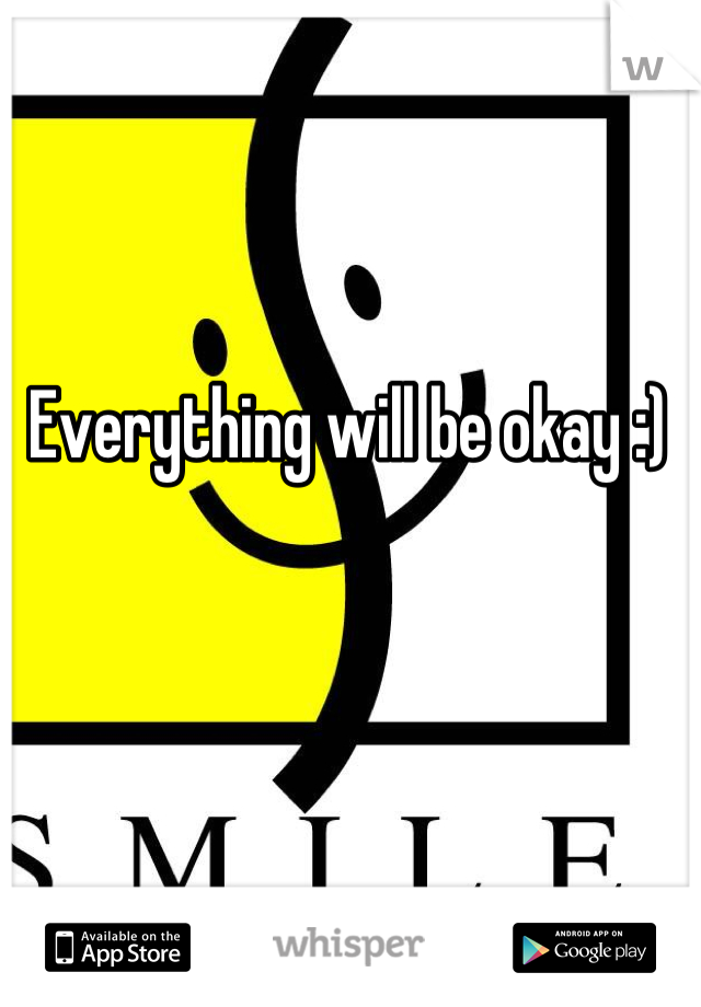 Everything will be okay :) 