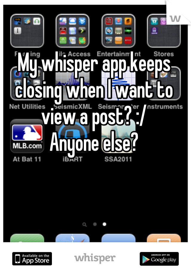 My whisper app keeps closing when I want to view a post? :/
Anyone else?