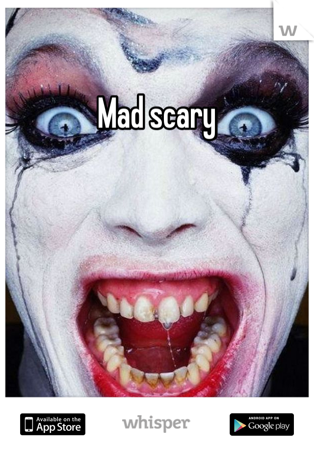 Mad scary