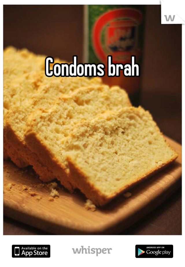 Condoms brah