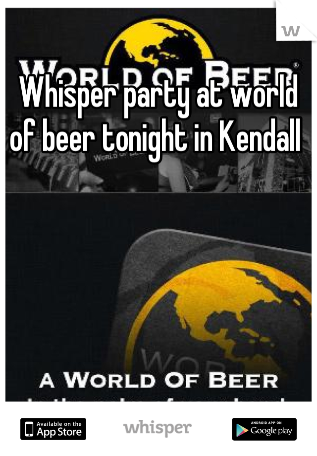 Whisper party at world of beer tonight in Kendall 