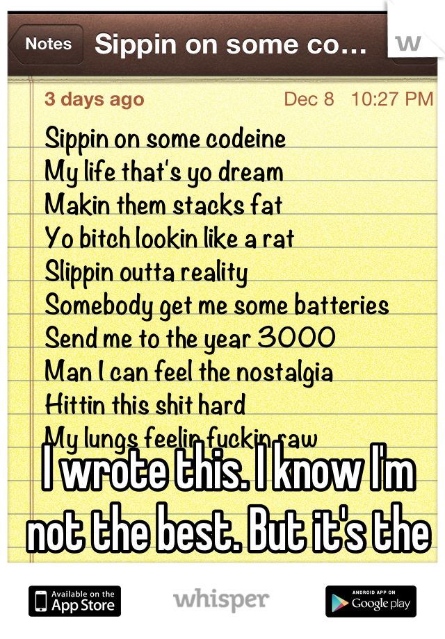 I wrote this. I know I'm not the best. But it's the 1st rap I've ever written.