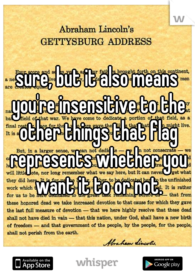 sure, but it also means you're insensitive to the other things that flag represents whether you want it to or not.