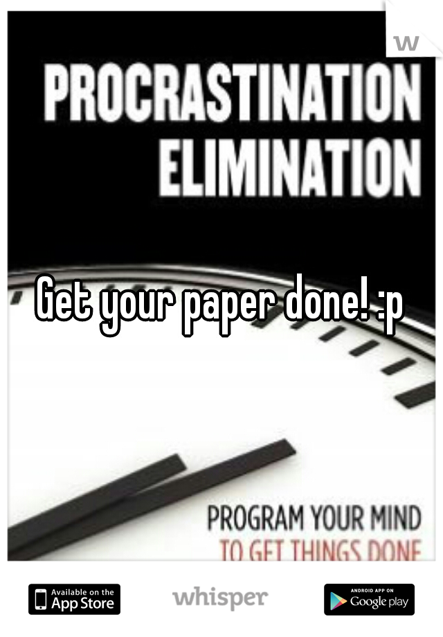 Get your paper done! :p