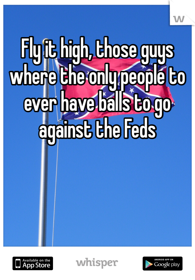 Fly it high, those guys where the only people to ever have balls to go against the Feds 