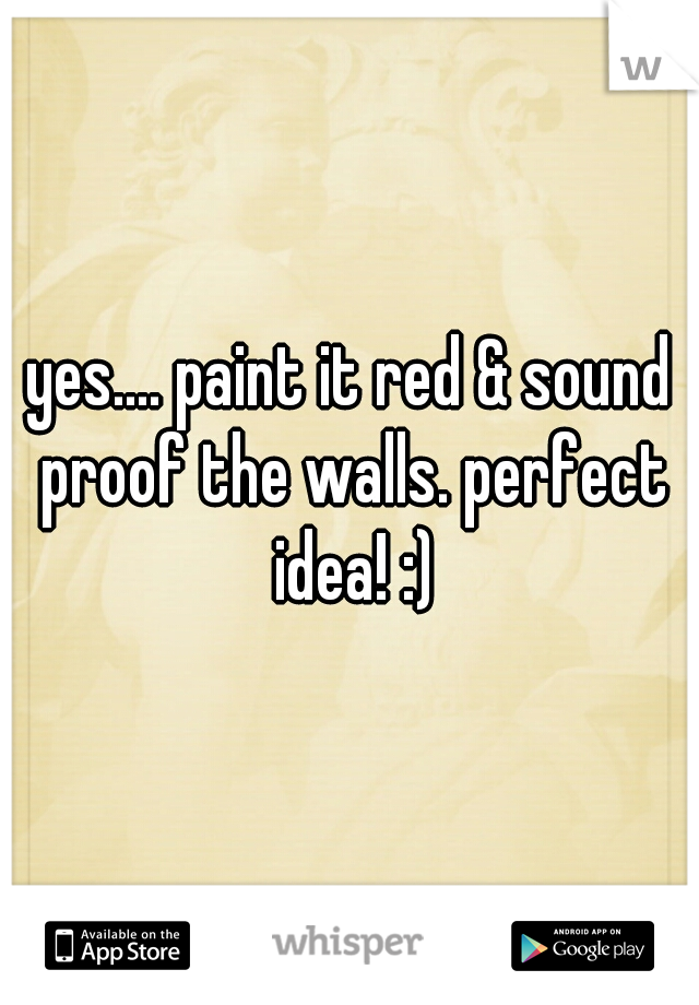 yes.... paint it red & sound proof the walls. perfect idea! :)
