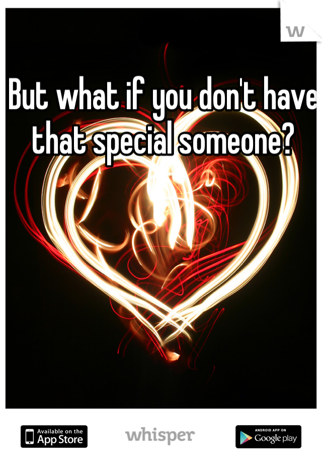 But what if you don't have that special someone?