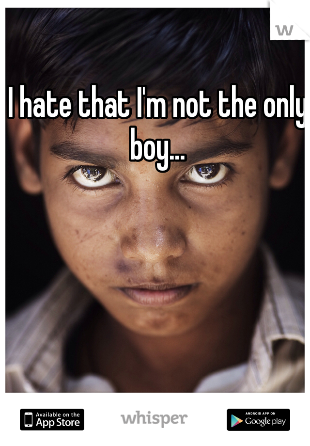 I hate that I'm not the only boy...