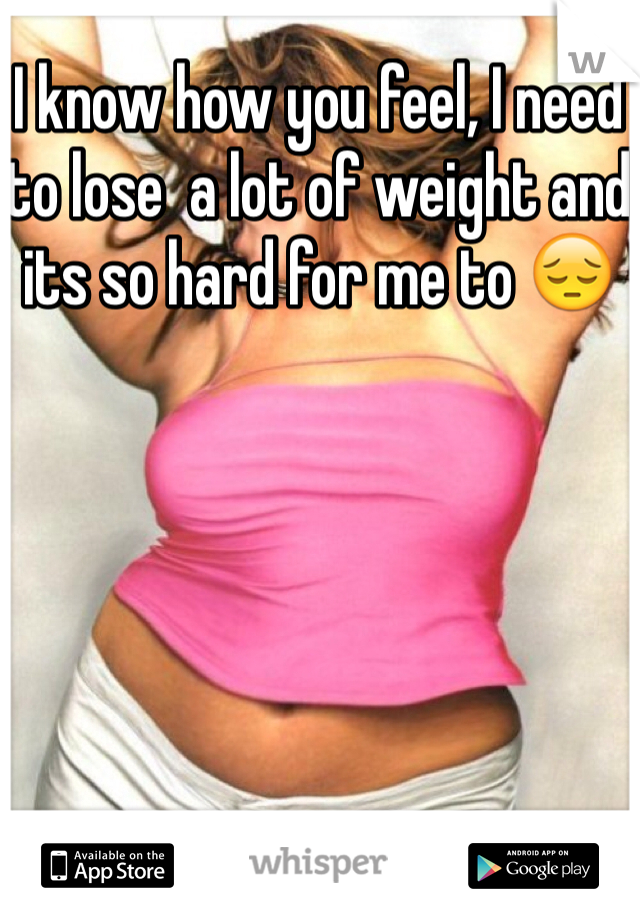 I know how you feel, I need to lose  a lot of weight and its so hard for me to 😔
