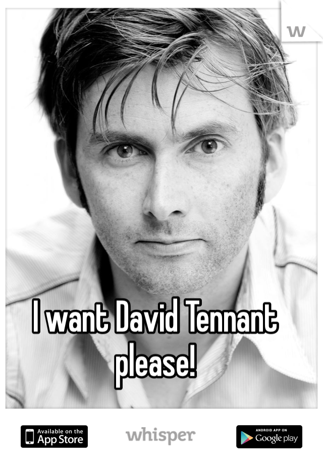 I want David Tennant please!