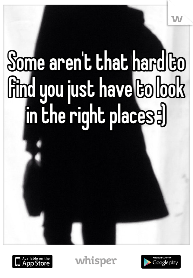 Some aren't that hard to find you just have to look in the right places :) 