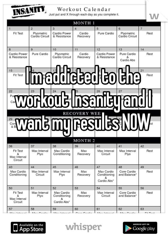 I'm addicted to the workout Insanity and I want my results NOW