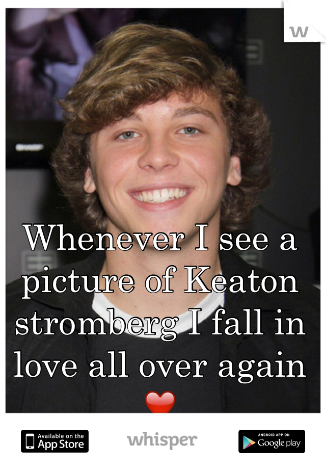 Whenever I see a picture of Keaton stromberg I fall in love all over again ❤️