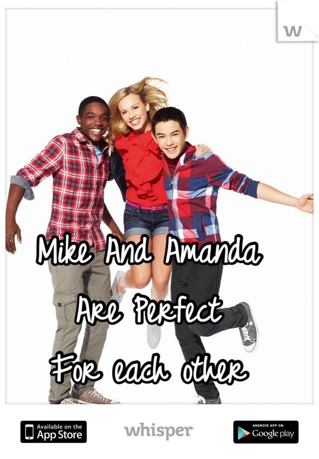 Mike And Amanda 
Are Perfect 
For each other