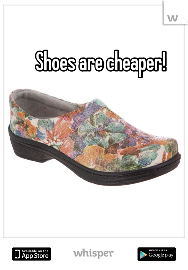 Shoes are cheaper!