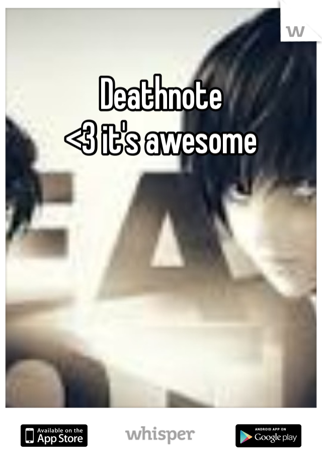 Deathnote 
<3 it's awesome
