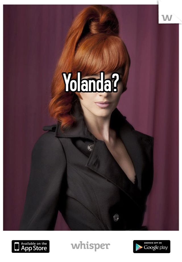 Yolanda?
