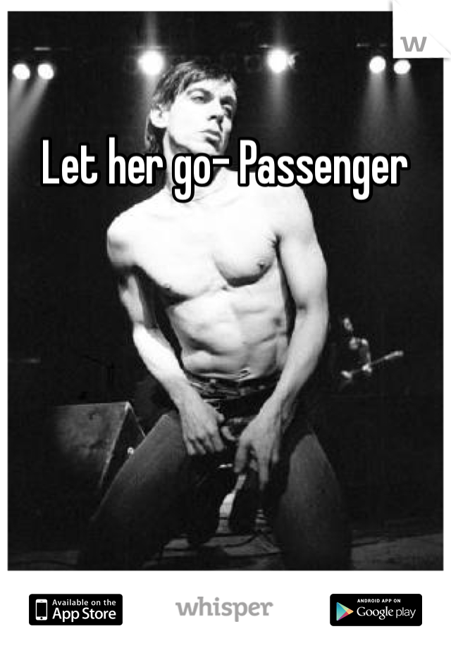 Let her go- Passenger 