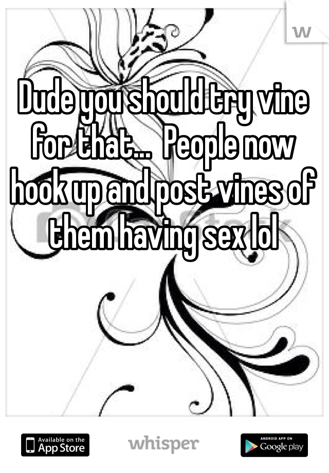 Dude you should try vine for that...  People now hook up and post vines of them having sex lol 