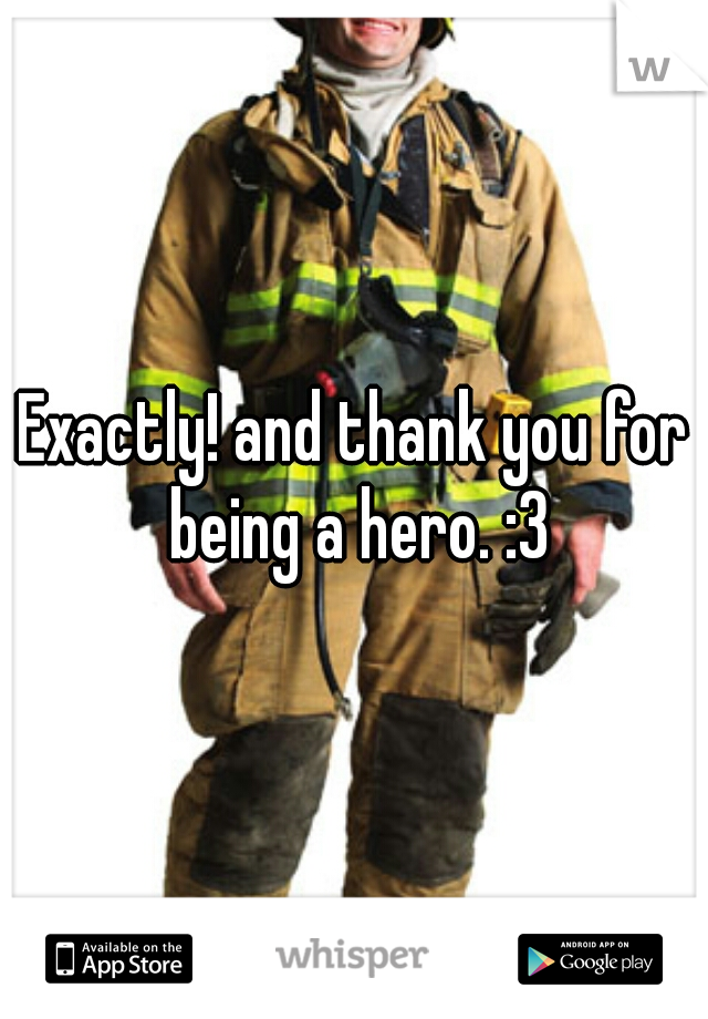 Exactly! and thank you for being a hero. :3