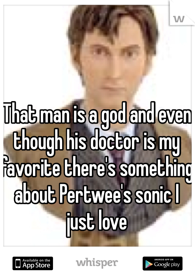 That man is a god and even though his doctor is my favorite there's something about Pertwee's sonic I just love 