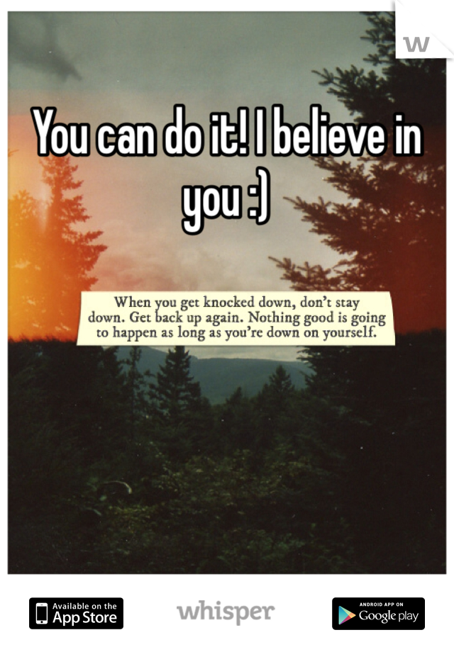You can do it! I believe in you :)