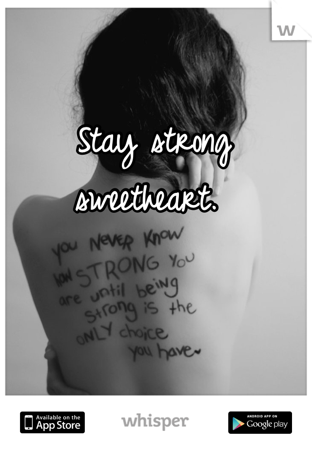 Stay strong sweetheart. 