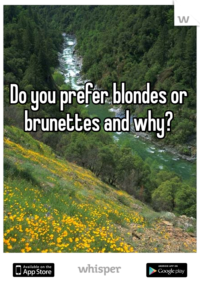 Do you prefer blondes or brunettes and why?