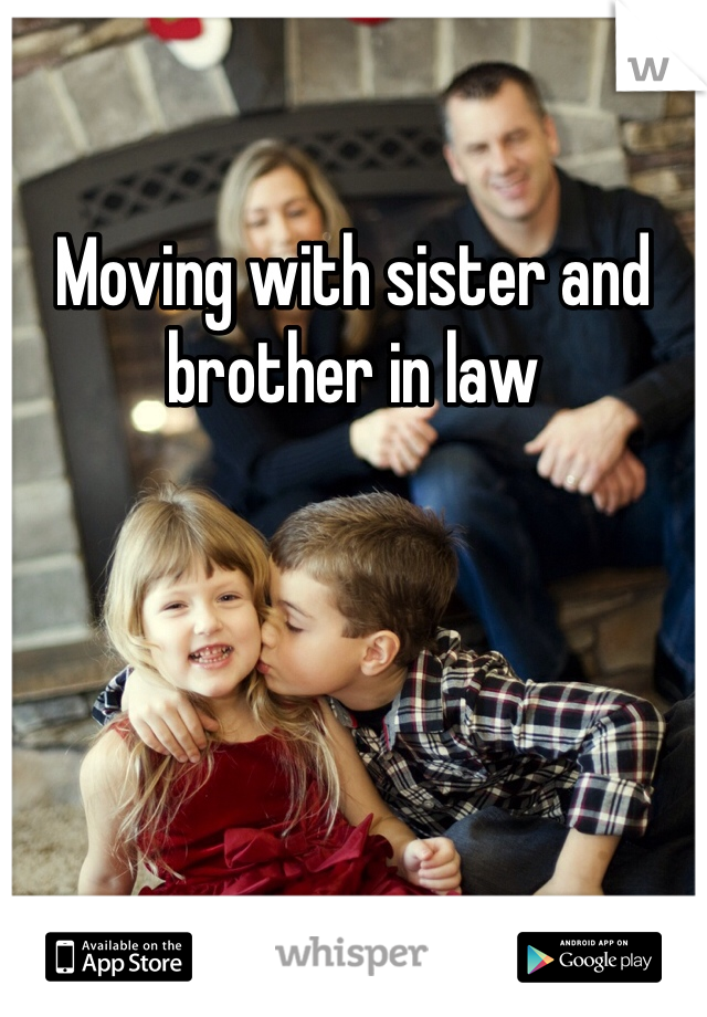 Moving with sister and brother in law 