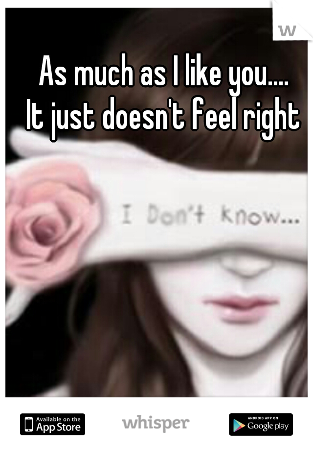 As much as I like you....


It just doesn't feel right