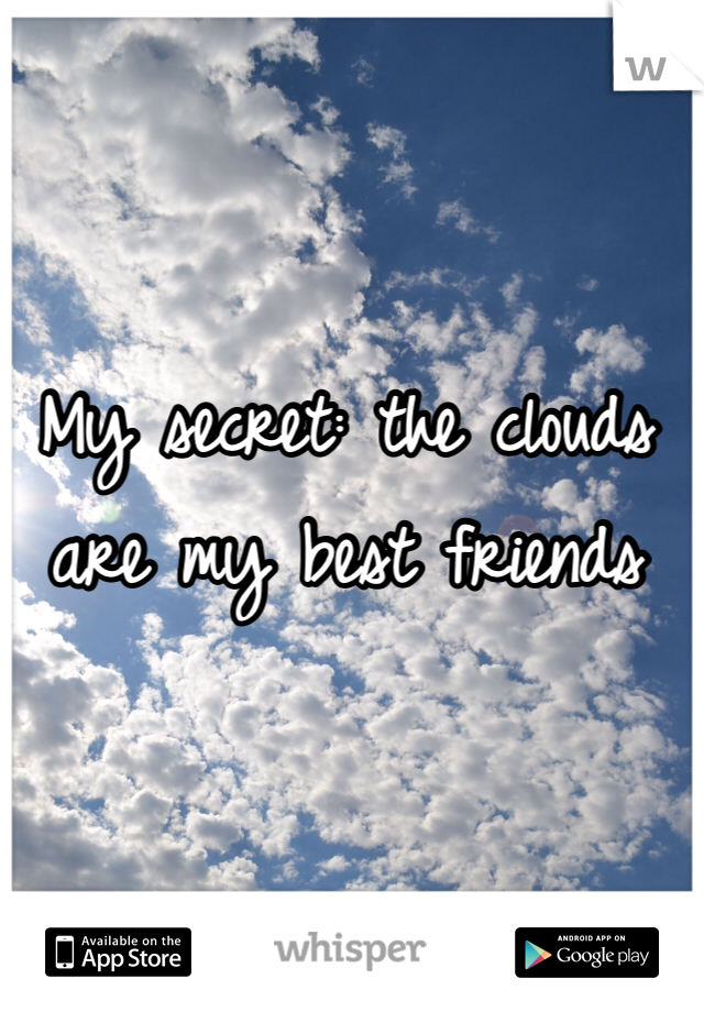 My secret: the clouds are my best friends 