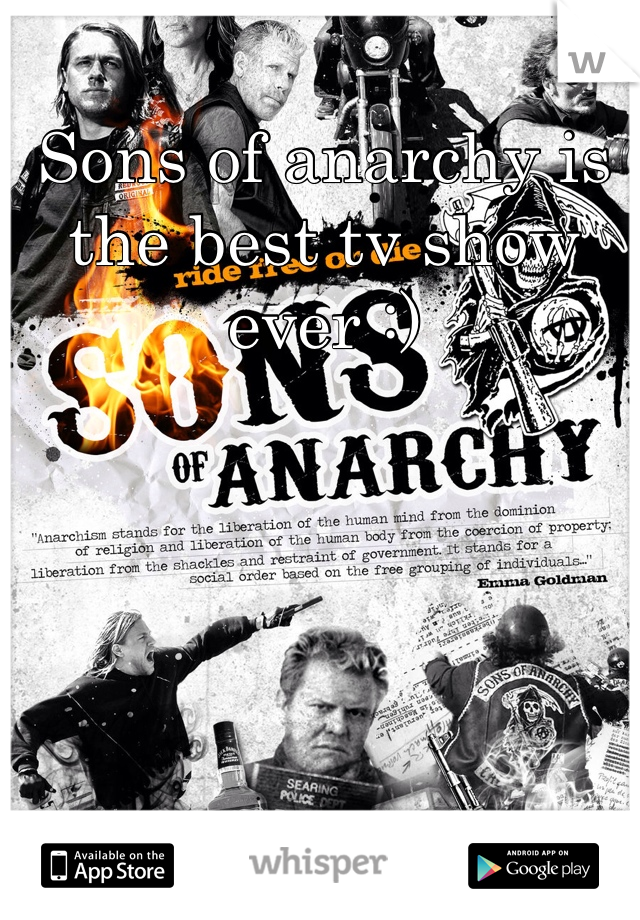 Sons of anarchy is the best tv show ever :) 