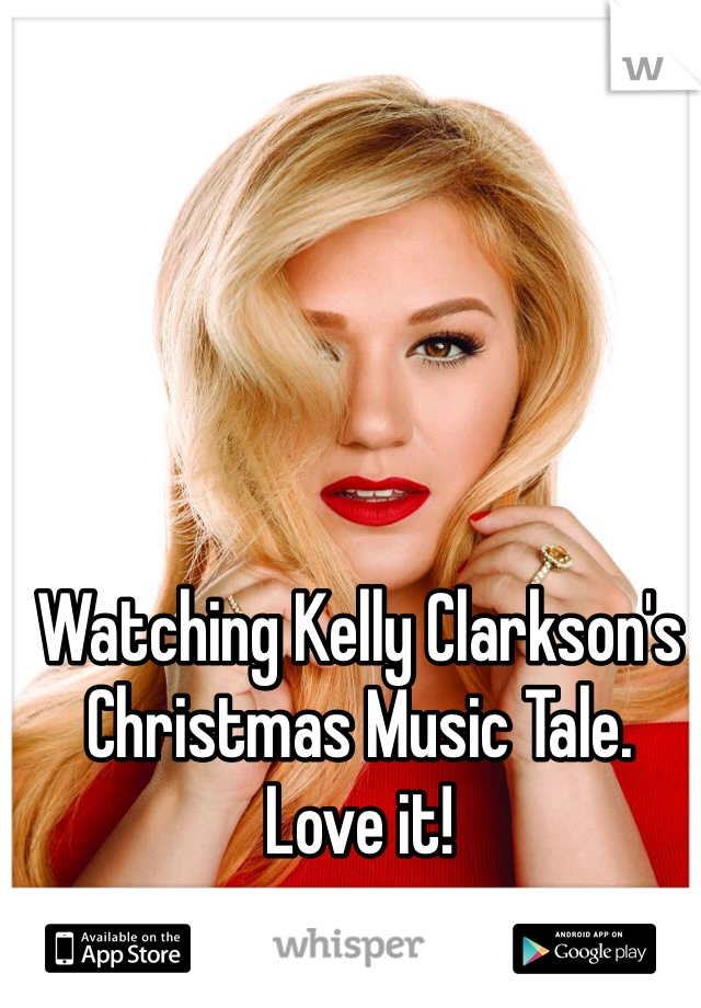 Watching Kelly Clarkson's Christmas Music Tale.
Love it!
