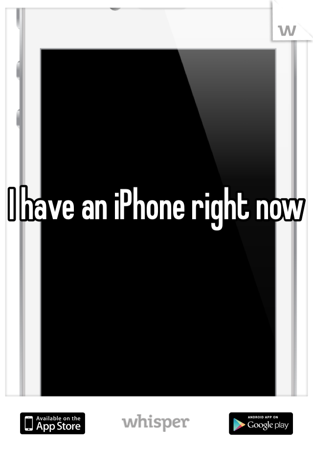I have an iPhone right now